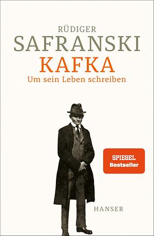 Kafka. Um sein Leben schreiben by Rüdiger Safranski