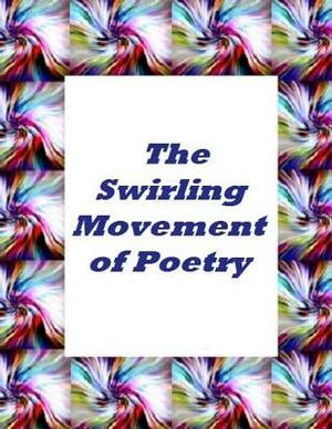 The Swirling Movement Of Poetry by Sydea Amna, Joseph D. Whelan, Michele Hildahl