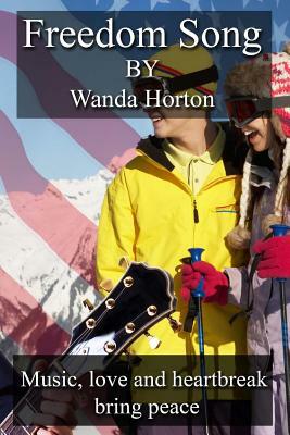 Freedom Song: Music, Love and Heartbreak Bring Peace by Wanda Horton