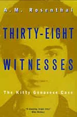 Thirty-Eight Witnesses: The Kitty Genovese Case, With A New Introduction by A.M. Rosenthal