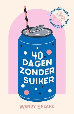 40 dagen zonder suiker by Wendy Speake