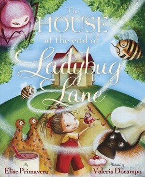 The House at the End of Ladybug Lane by Elise Primavera