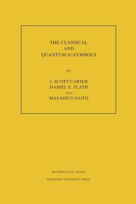 The Classical and Quantum 6j-Symbols. (Mn-43), Volume 43 by J. Scott Carter, Daniel E. Flath, Masahico Saito