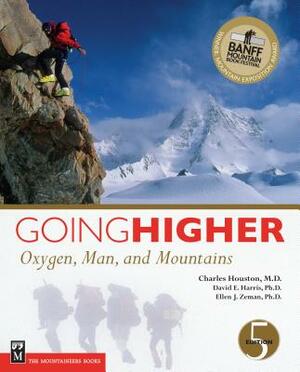 Going Higher: Oxygen, Man, and Mountains by Ellen Zeman Ph. D., Charles Houston M. D., David Harris Ph. D.