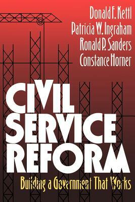 Civil Service Reform: Building a Government That Works by Patricia W. Ingraham, Ronald P. Sanders, Donald F. Kettl