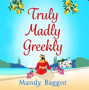 Truly, Madly, Greekly by Mandy Baggot