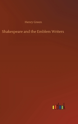 Shakespeare and the Emblem Writers by Henry Green