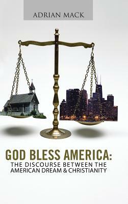 God Bless America: The Discourse Between the American Dream & Christianity by Adrian Mack