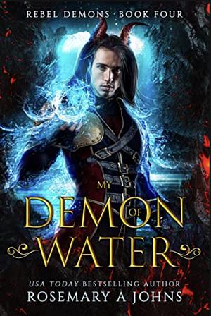 My Demon of Water by Rosemary A. Johns, Rosemary A. Johns