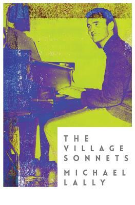 The Village Sonnets: 1959-1962 by Michael Lally