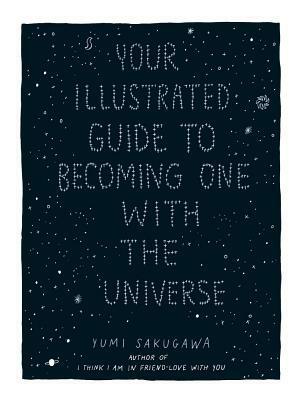 Your Illustrated Guide To Becoming One With The Universe by Yumi Sakugawa