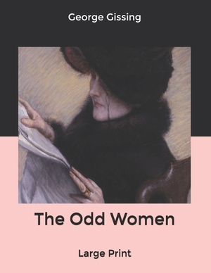 The Odd Women: Large Print by George Gissing