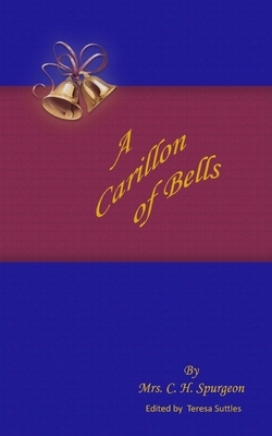 A Carillon of Bells: A CarTo Ring out the Old Truths of Free Grace and Dying Love by Charles Haddon Spurgeon