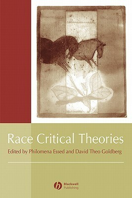 Race Critical Theories by David Theo Goldberg, Philomena Essed