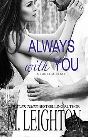 Always With You: A Bad Boys Novel by M. Leighton