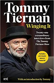 Winging It: Twenty-one extraordinary interviews from The Tommy Tiernan Show by Tommy Tiernan