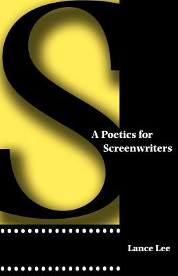 A Poetics for Screenwriters by Lance Lee