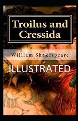 Troilus and Cressida Illustrated by William Shakespeare