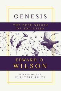 Genesis: The Deep Origin of Societies by Edward O. Wilson