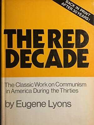 The Red Decade: The Stalinist Penetration of America by Eugene Lyons