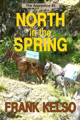 North in the Spring: Coming-of-Age Adventure by Frank Kelso