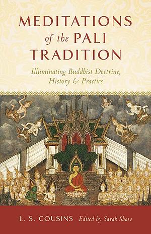 Meditations of the Pali Tradition: Illuminating Buddhist Doctrine, History, and Practice by Sarah Shaw