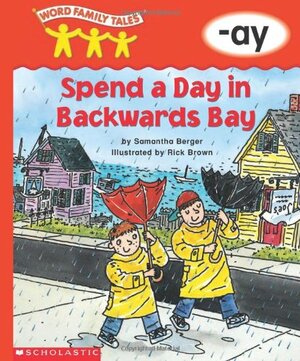 Spend a Day in Backwards Bay: -ay by Samantha Berger