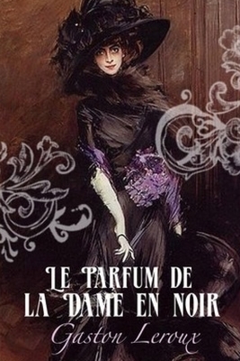 Le Parfum de la Dame en noir by Gaston Leroux