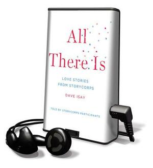 All There Is by Dave Isay, David Isay