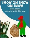 Snow on Snow on Snow by Cheryl Chapman, Synthia Saint James