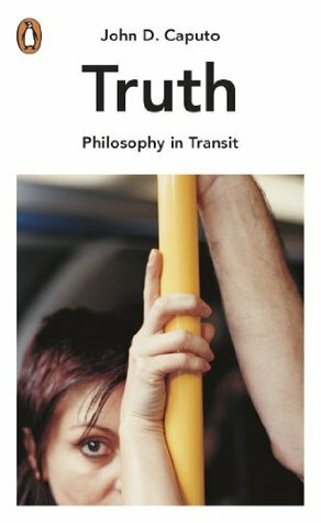 Truth: Philosophy in Transit by John D. Caputo