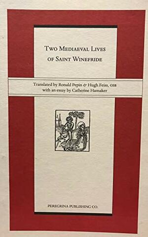 Two Mediaeval Lives of Saint Winefride: With an Essay on Winefride's Well-Cult by Ronald E. Pepin