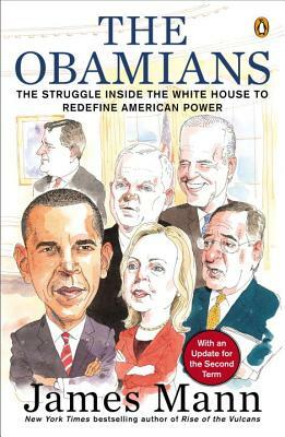 The Obamians: The Struggle Inside the White House to Redefine American Power by James Mann