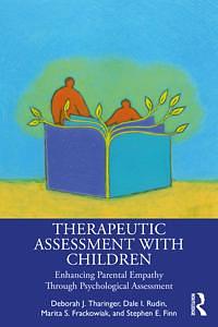 Therapeutic Assessment with Children: Enhancing parental empathy through psychological assessment by Deborah J. Tharinger, Stephen E. Finn, Marita Frackowiak, Dale I. Rudin