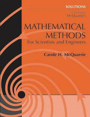 Mathematical Methods Solutions: For Scientists and Engineers by Carole H. McQuarrie