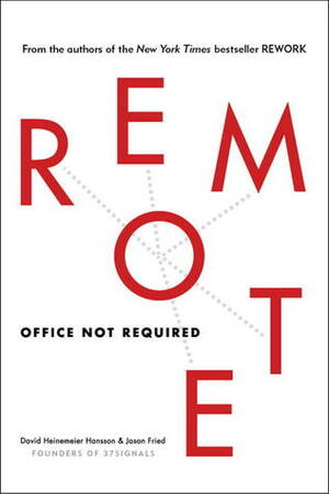 Remote: Office Not Required by Jason Fried, David Heinemeier Hansson