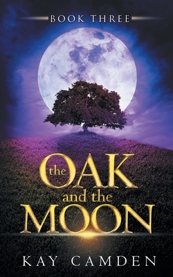 The Oak and the Moon by Kay Camden