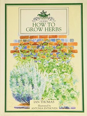 How to Grow Herbs by Ian Thomas