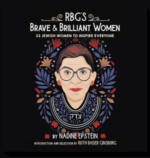 RBG's Brave & Brilliant Women: 33 Jewish Women to Inspire Everyone by Nadine Epstein