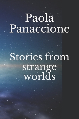 Stories from strange worlds by Paola Panaccione