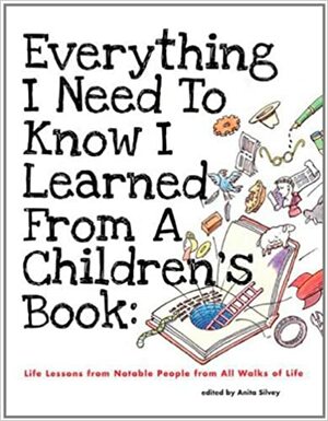 Everything I Need to Know I Learned from a Children's Book by Anita Silvey