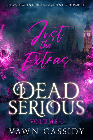 Dead Serious Just the Extras Vol.1: MM Paranormal Romance & Dark Humor by Vawn Cassidy, Vawn Cassidy
