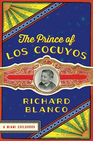  The Prince of los Cocuyos  A Miami Childhood  by Richard Blanco