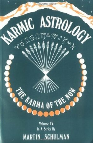 Karmic Astrology - The Karma of the Now by Martin Schulman