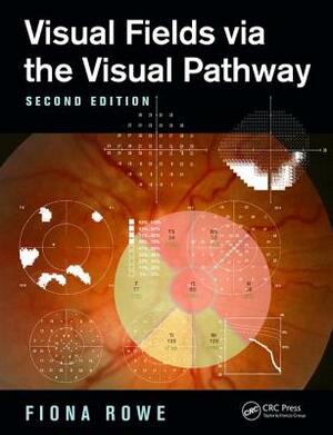 Visual Fields Via the Visual Pathway by Fiona Rowe