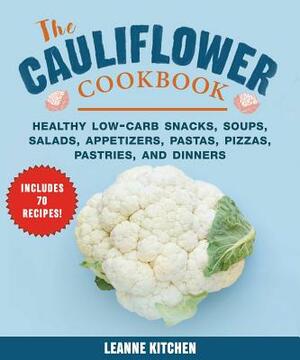 Cauliflower Cookbook: Healthy Low-Carb Snacks, Soups, Salads, Appetizers, Pastas, Pizzas, Pastries, and Dinners by Leanne Kitchen