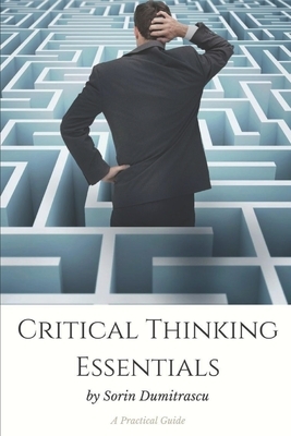 Critical Thinking Essentials: A Practical Guide by Sorin Dumitrascu