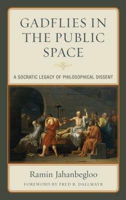 Gadflies in the Public Space: A Socratic Legacy of Philosophical Dissent by Ramin Jahanbegloo