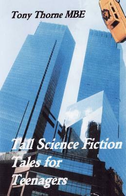 Tall Science Fiction Tales for Teenagers by Tony Thorne Mbe
