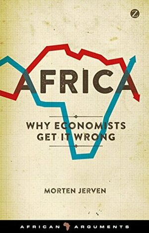 Africa: Why Economists Get It Wrong (African Arguments) by Morten Jerven